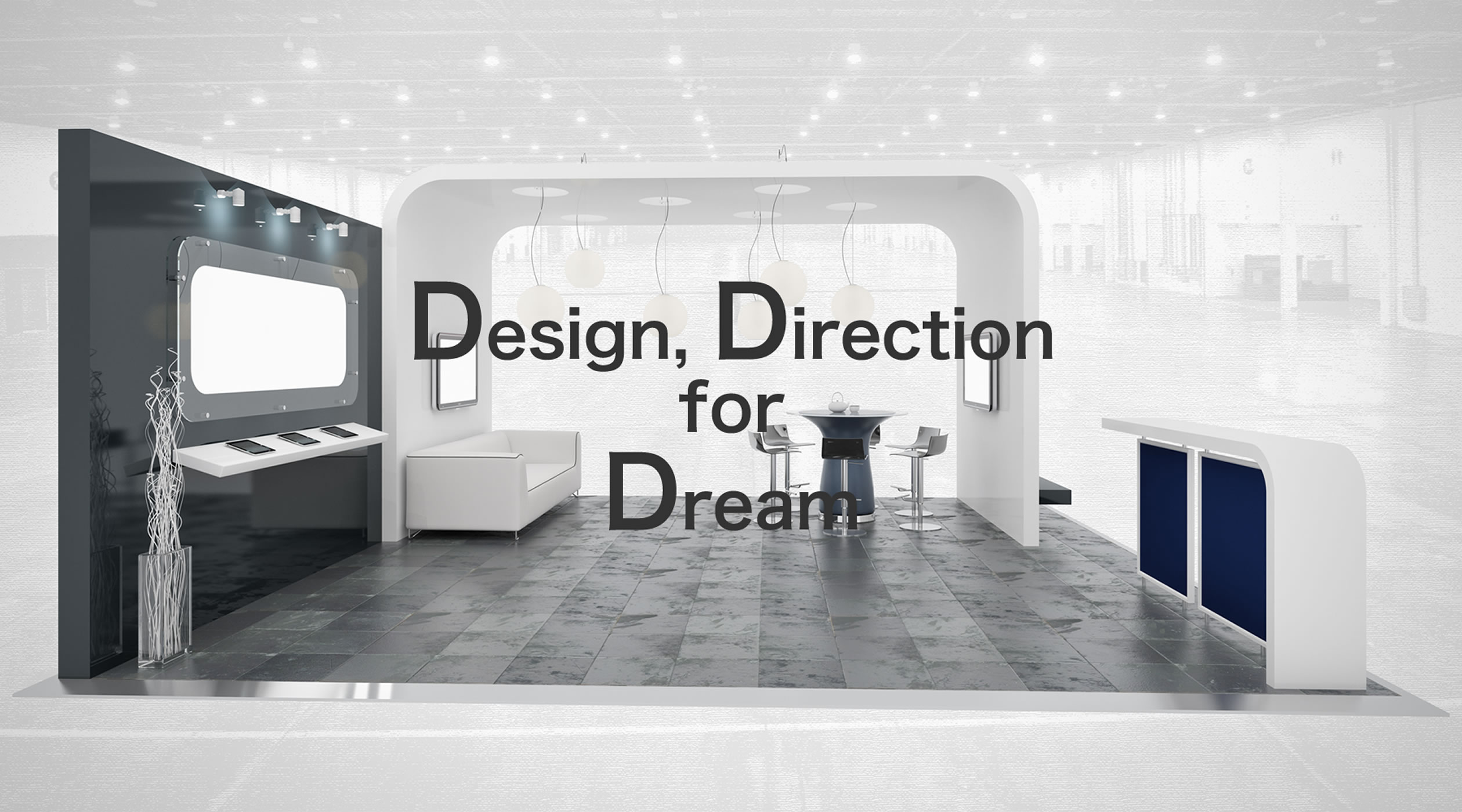 Design, Direction for Dream